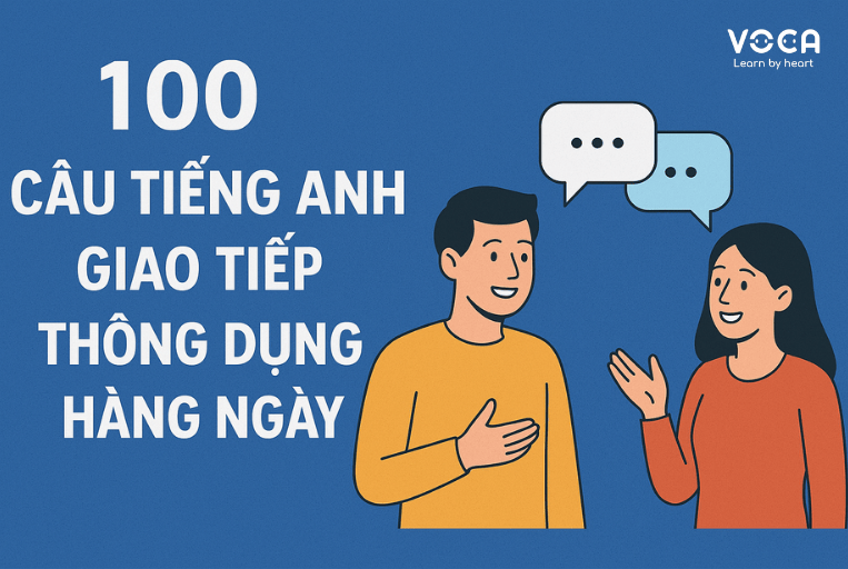 100 Câu Tiếng Anh Giao Tiếp Thông Dụng Hàng Ngày [Cập nhật 2025]